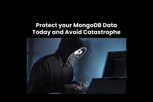 Protect your MongoDB Data Today and Avoid Catastrophe