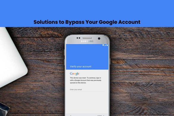 Solutions to Bypass Your Google Account