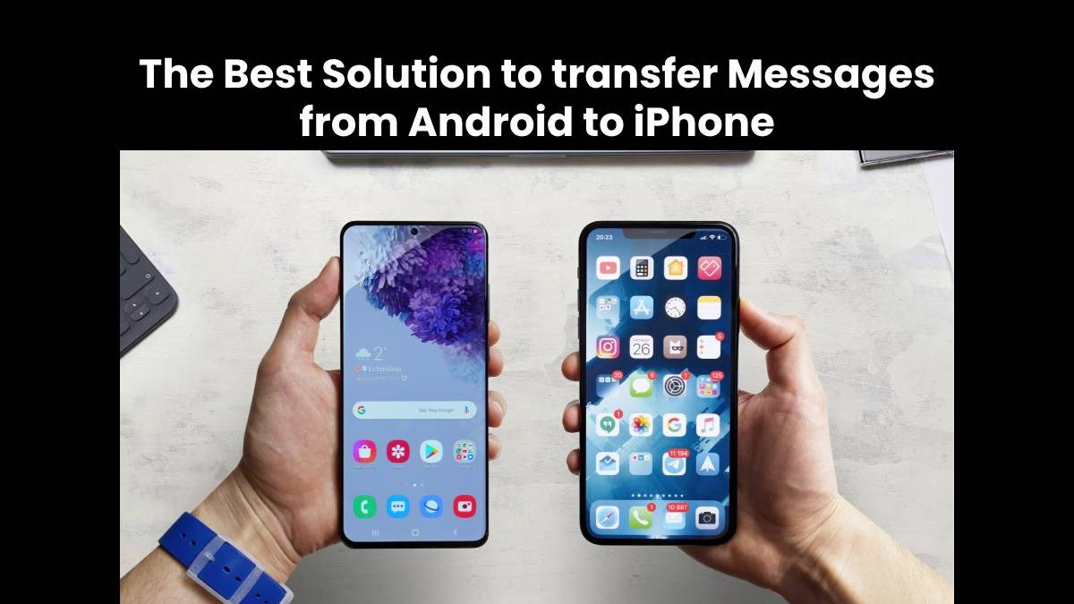 [100% Works] The Best Solution to transfer Messages from Android to iPhone