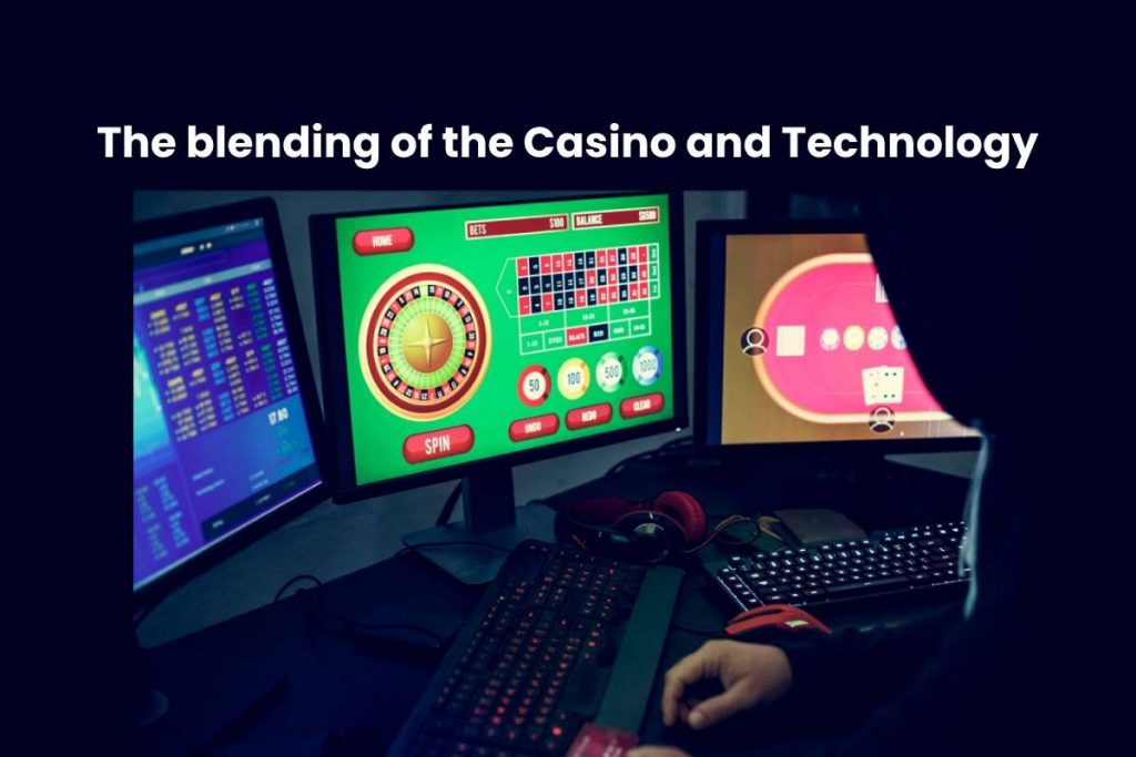 The blending of the Casino and Technology
