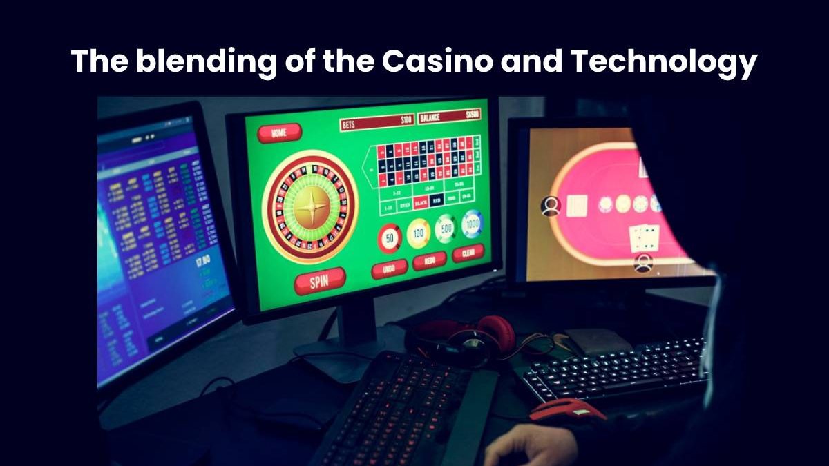 The blending of the Casino and Technology