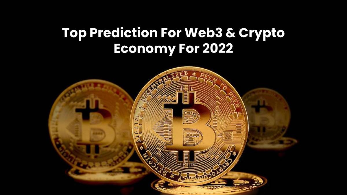 Top Prediction For Web3 & Crypto Economy For 2022