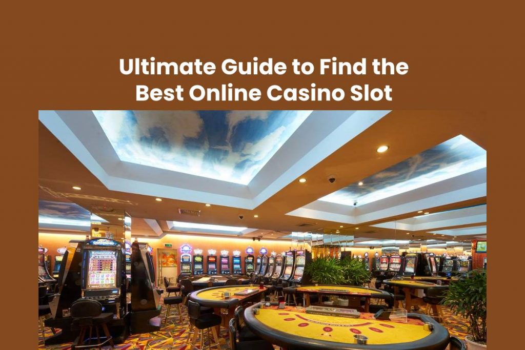 Ultimate Guide to Find the Best Online Casino Slot