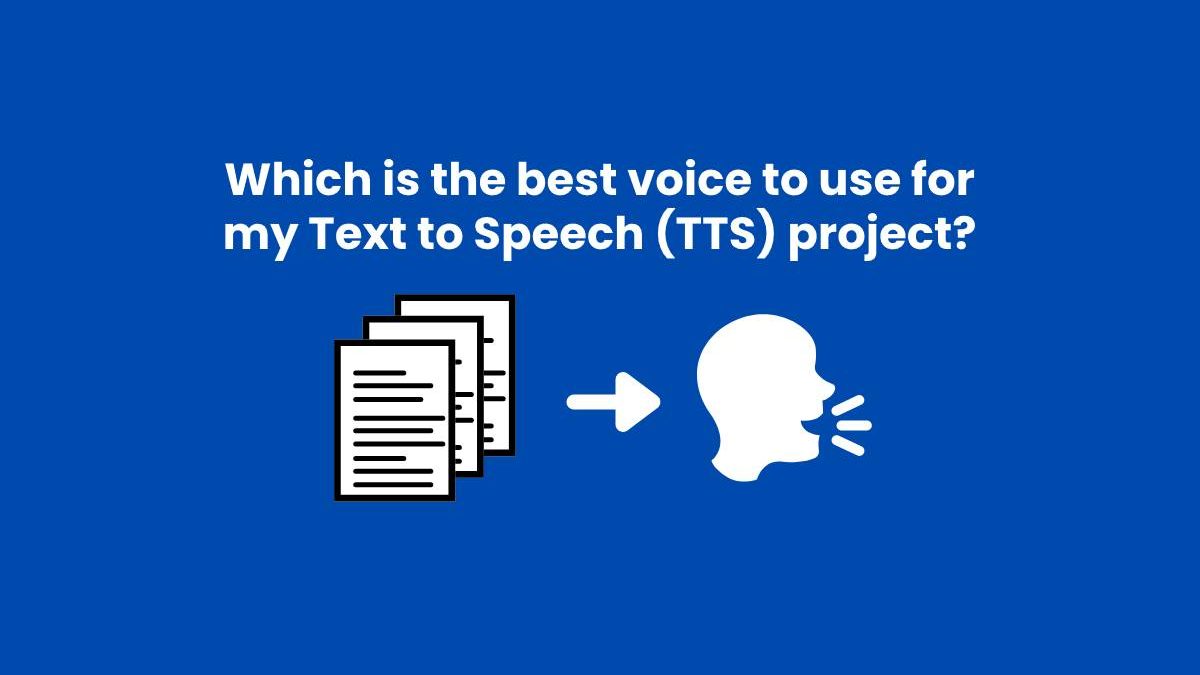 Which is the best voice to use for my Text to Speech (TTS) project?