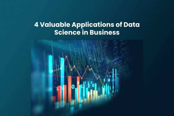 4 Valuable Applications of Data Science in Business