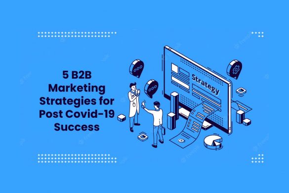 5 B2B Marketing Strategies for Post Covid-19 Success
