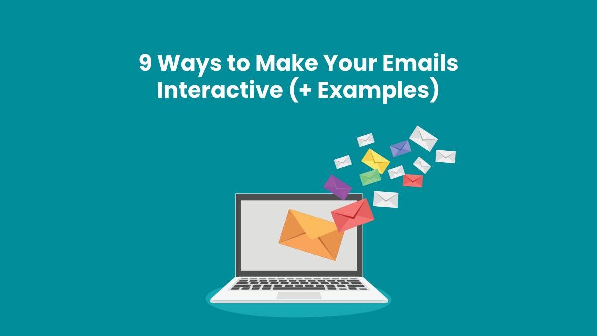 9 Ways to Make Your Emails Interactive (+ Examples)