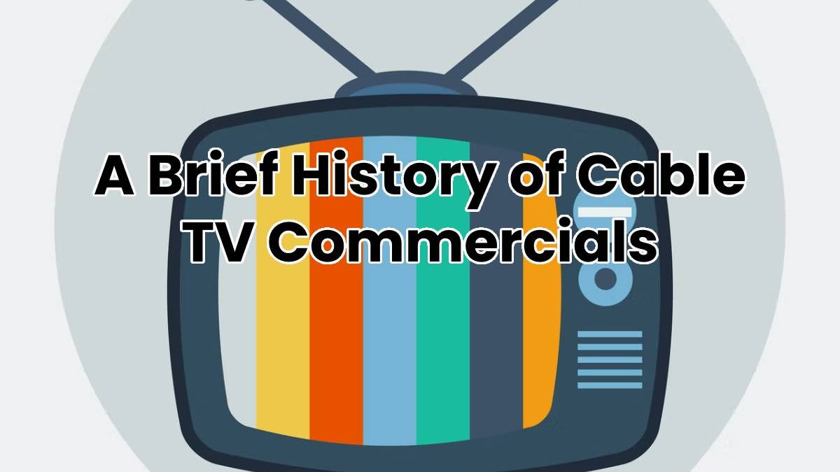 A Brief History of Cable TV Commercials