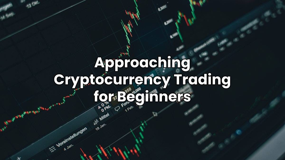 Approaching Cryptocurrency Trading for Beginners