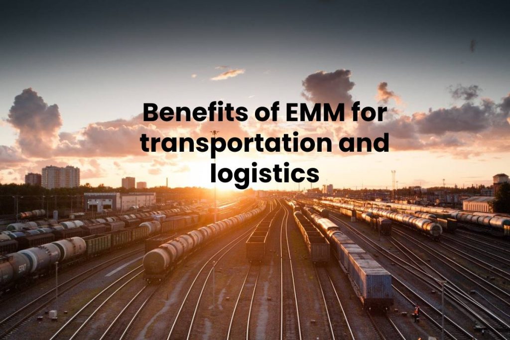 Benefits of EMM for transportation and logistics