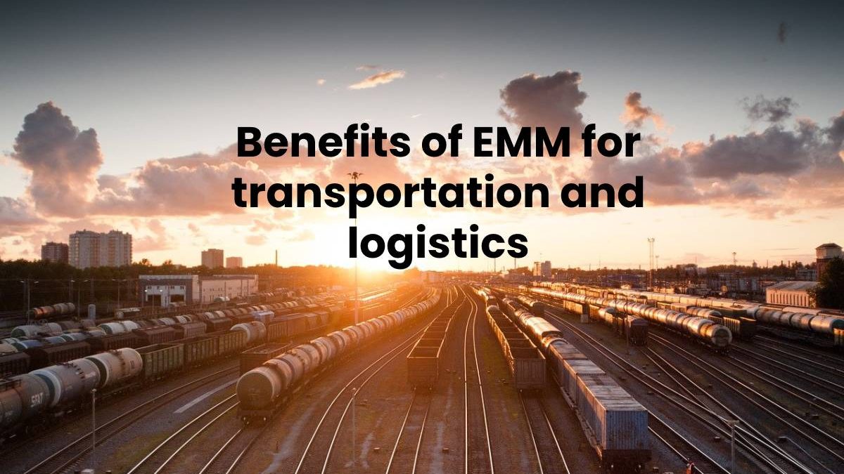 Benefits of EMM for transportation and logistics