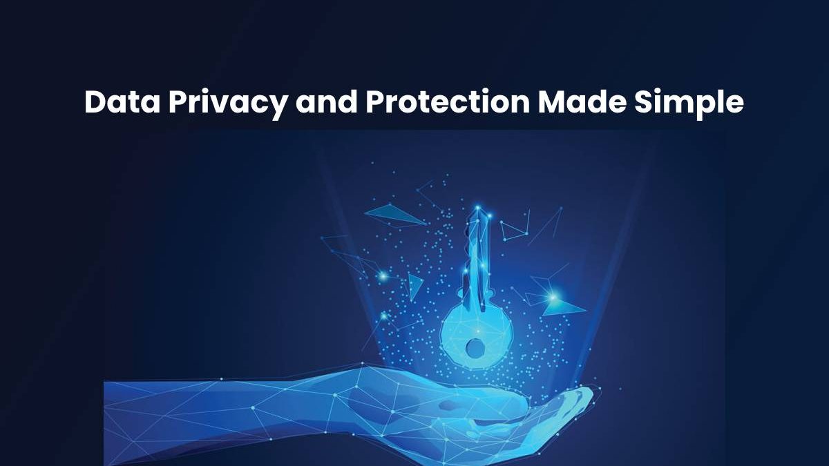Data Privacy and Protection Made Simple [2025]