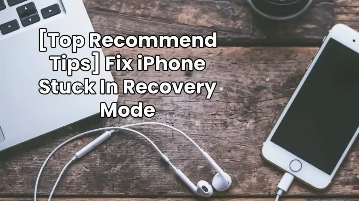 Top Tips Fixing an iPhone Stuck In Recovery Mode [2024]