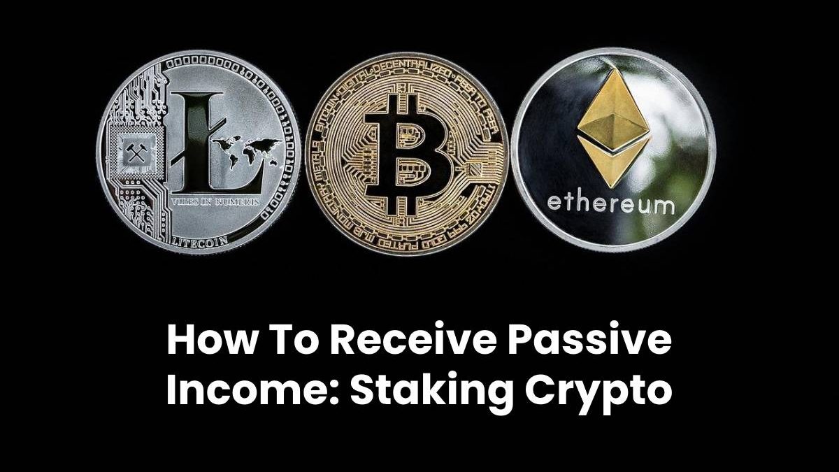 How To Receive Passive Income: Staking Crypto
