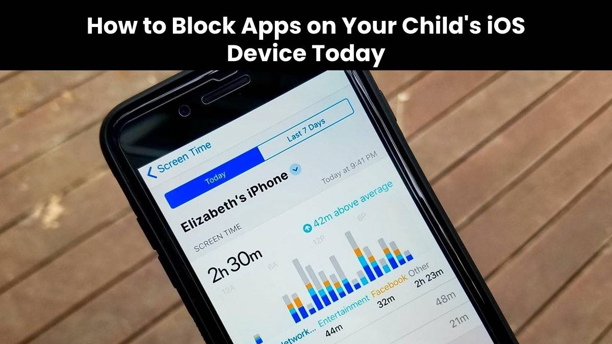 How to Block Apps on Your Child’s iOS Device Today