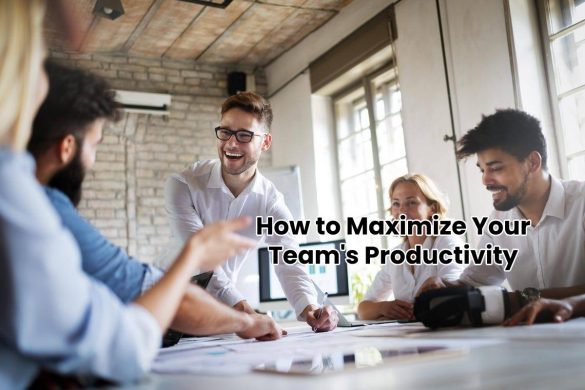 How to Maximize Your Team's Productivity
