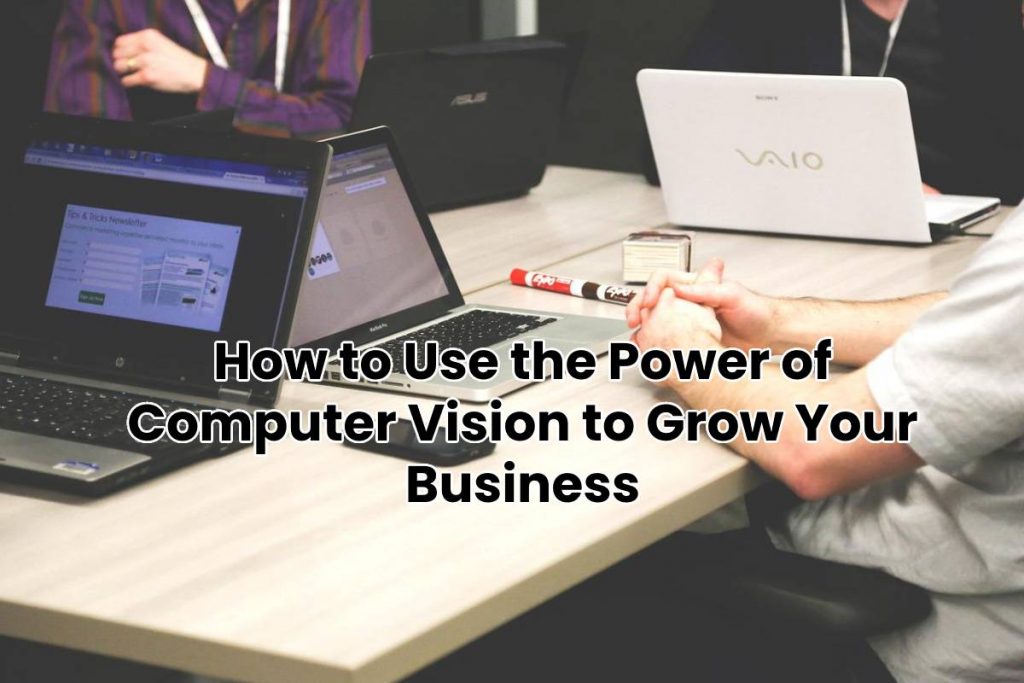 How to Use the Power of Computer Vision to Grow Your Business