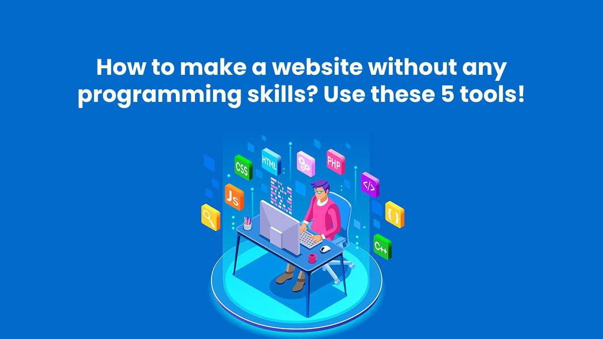 How to make a website without any programming skills? Use these 5 tools!