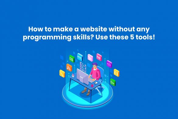 How to make a website without any programming skills? Use these 5 tools!