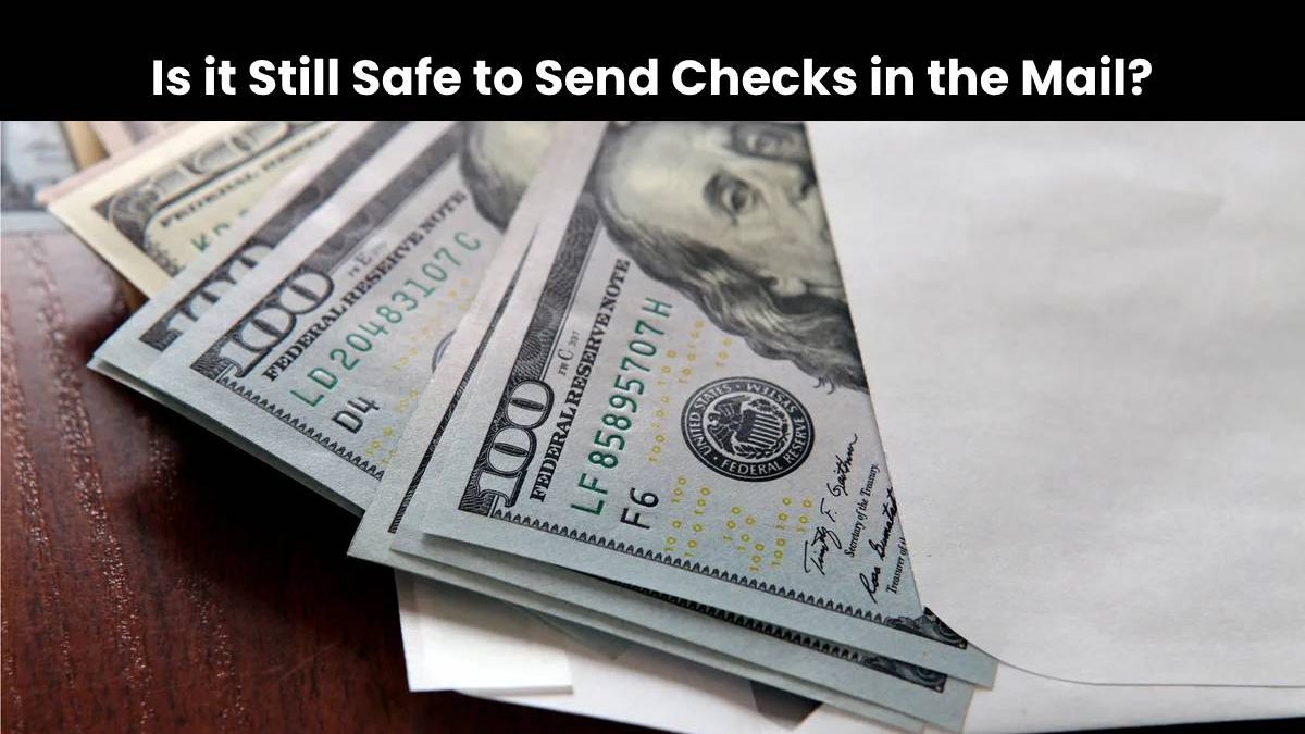 Is it Still Safe to Send Checks in the Mail?
