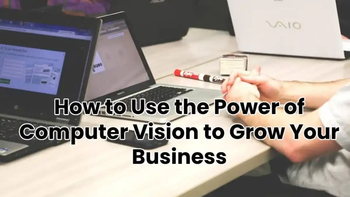 Power of Computer Vision to Grow Business [2025]