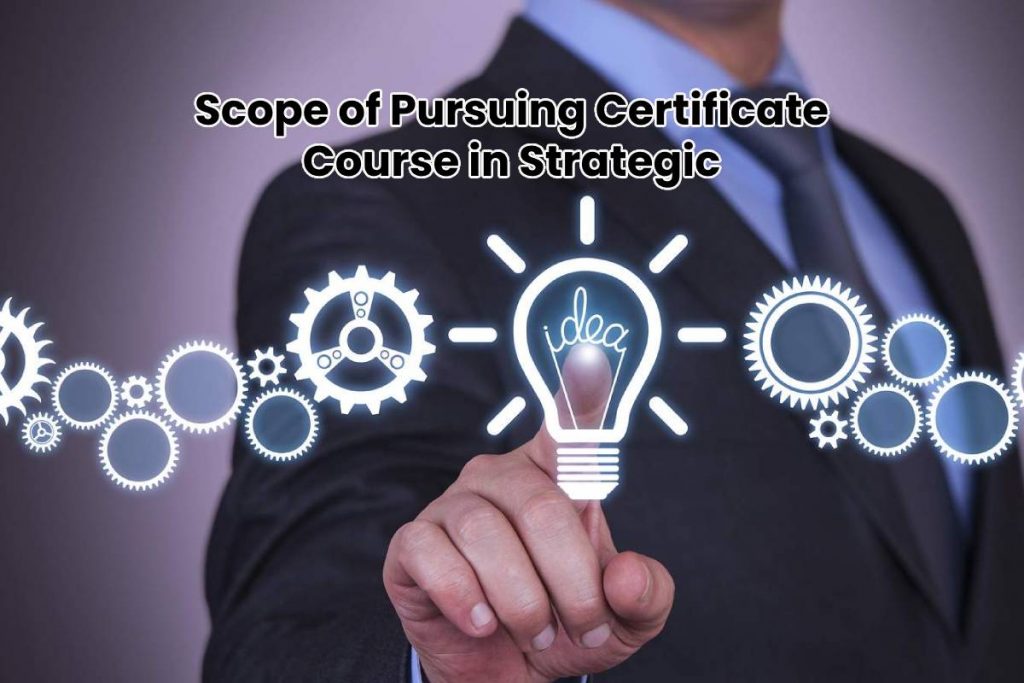 Scope of Pursuing Certificate Course in Strategic Management