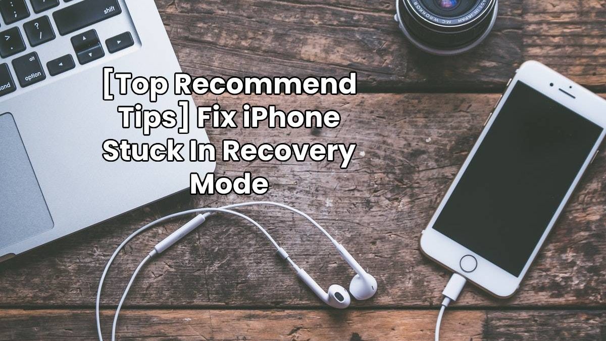 [Top Recommend Tips] Fix iPhone Stuck In Recovery Mode