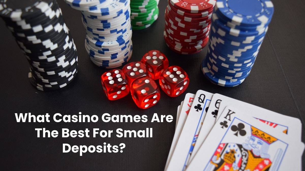 What Casino Games Are The Best For Small Deposits?
