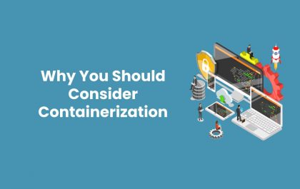 Why You Should Consider Containerization