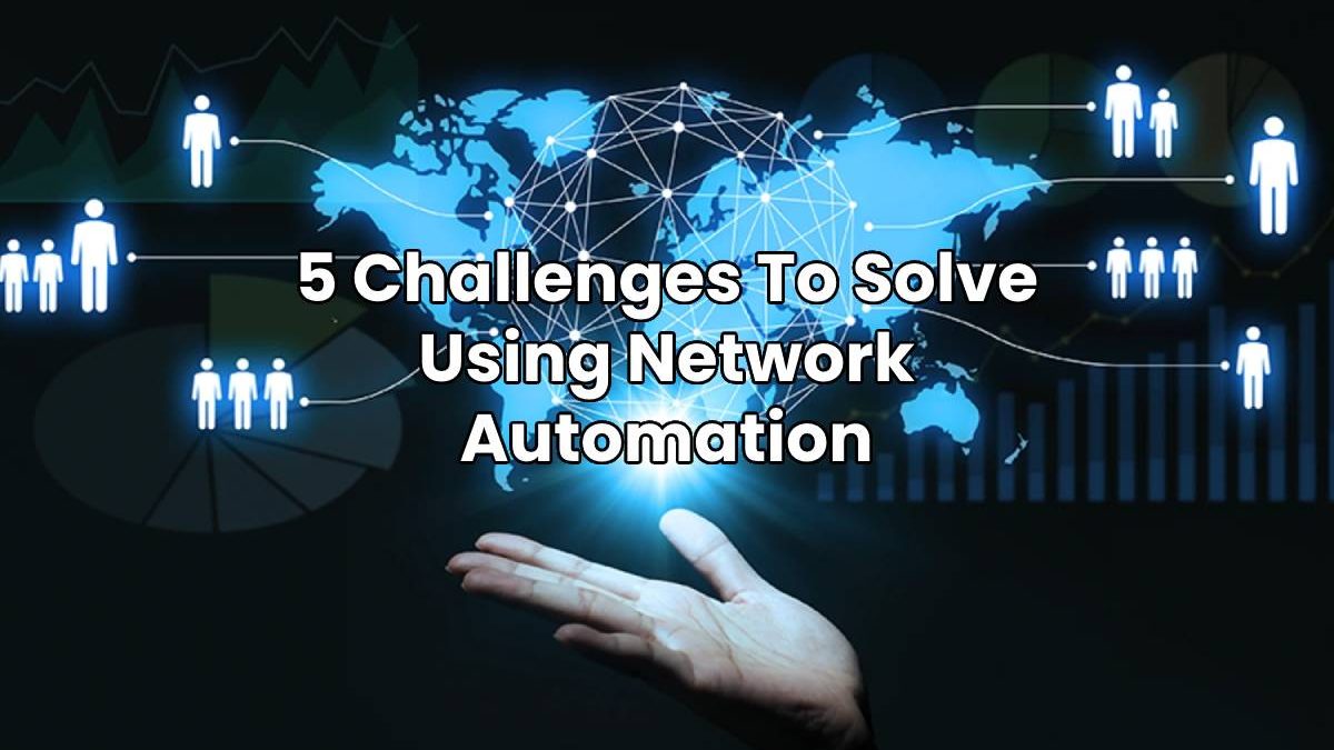 5 Challenges To Solve Using Network Automation