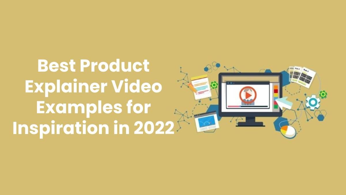 Best Product Explainer Video Examples for Inspiration in 2022