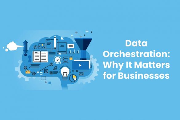 Data Orchestration: Why It Matters for Businesses