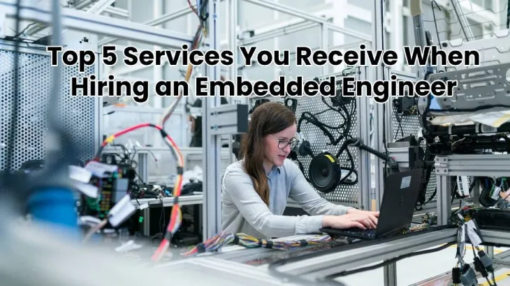 Embedded Engineer: Top 5 Services While Hiring [2024]