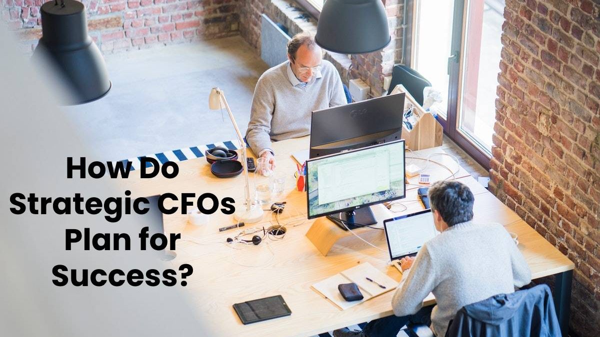 How Do Strategic CFOs Plan for Success?