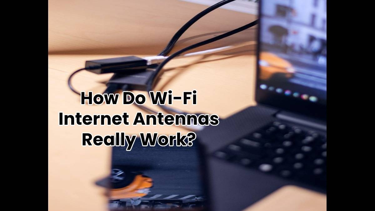 How Do Wi-Fi Internet Antennas Really Work?