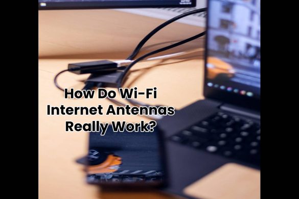How Do Wi-Fi Internet Antennas Really Work?
