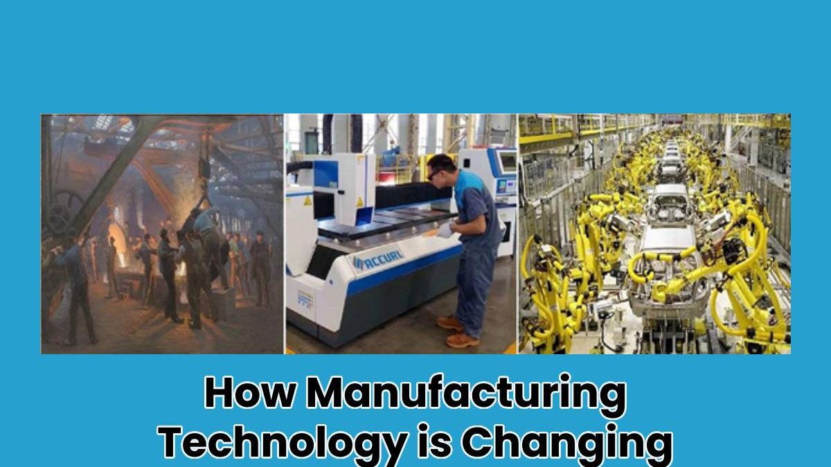How Manufacturing Technology is Changing