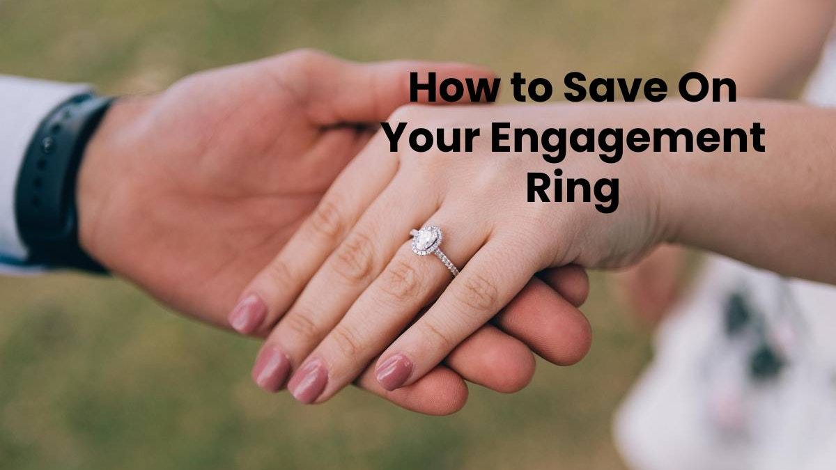 How to Save On Your Engagement Ring