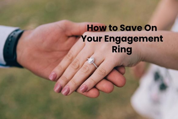 How to Save On Your Engagement Ring