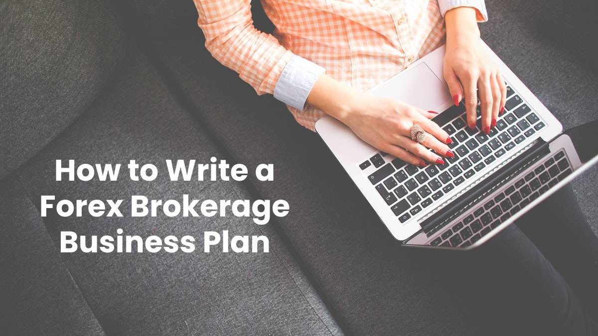 How to Write a Forex Brokerage Business Plan