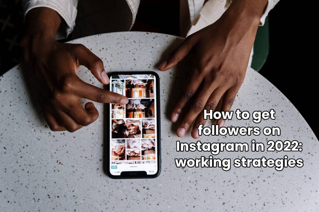 How to get followers on Instagram in 2022: working strategies