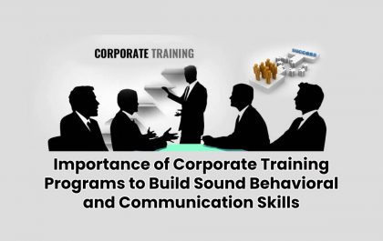 Importance of Corporate Training Programs to Build Sound Behavioral and Communication Skills