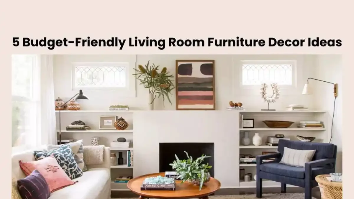 Living Room Furniture Decor Ideas: Budget-Friendly [2024]