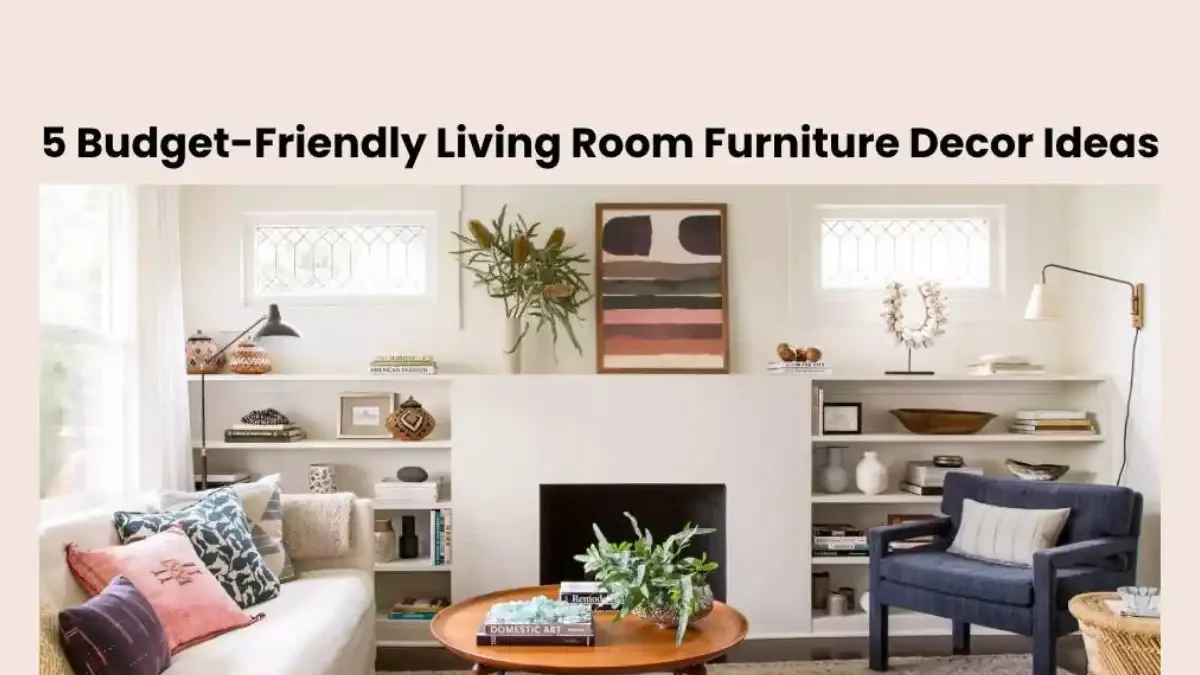 Living Room Furniture Decor Ideas: Budget-Friendly [2025]