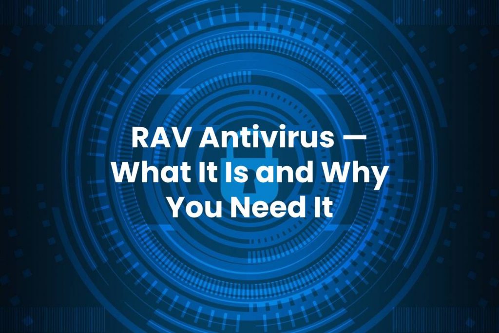 RAV Antivirus — What It Is and Why You Need It