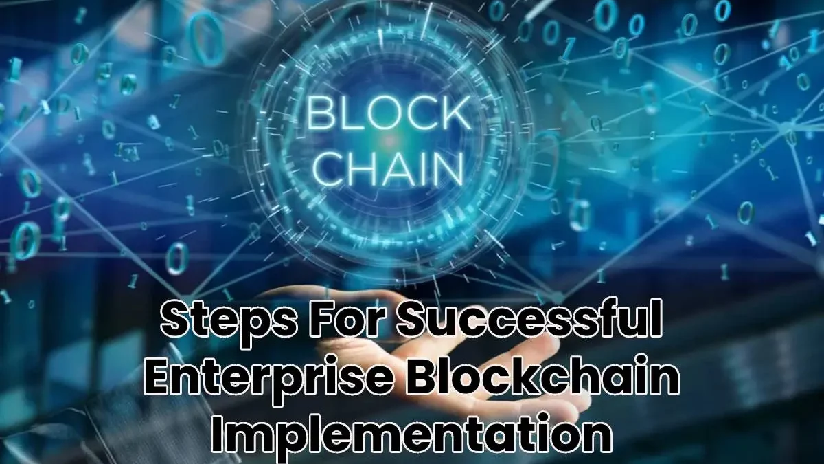 Steps For Successful Enterprise Blockchain Implementation