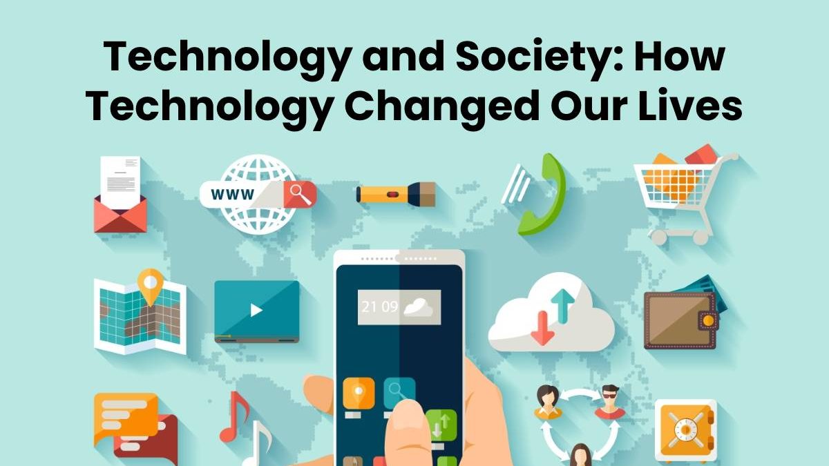 Technology and Society: How Technology Changed Our Lives