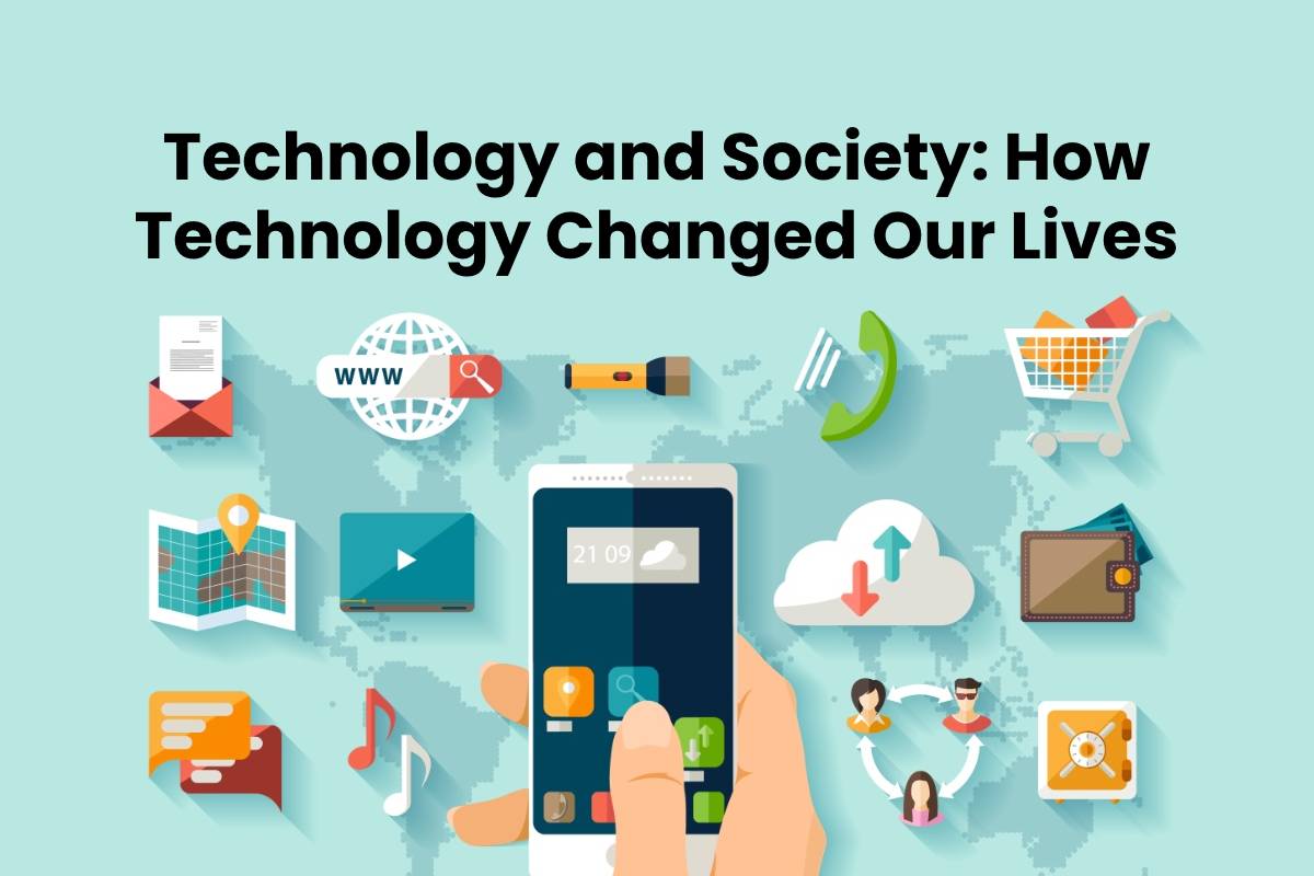 How technology has changed the world and our lives?