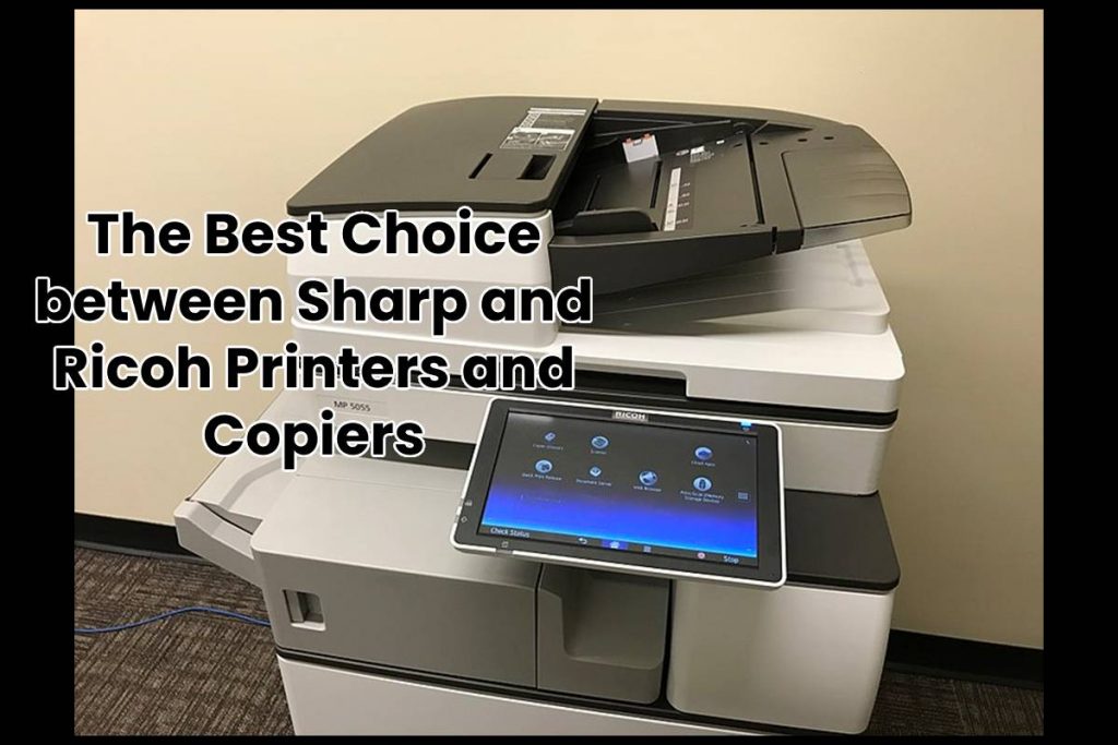 The Best Choice between Sharp and Ricoh Printers and Copiers