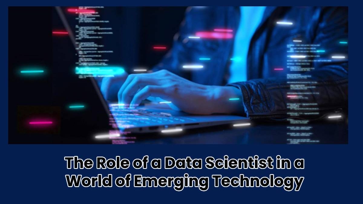 The Role of a Data Scientist in a World of Emerging Technology